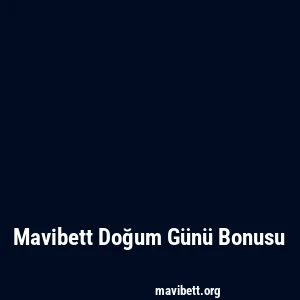Mavibett Doğum Günü Bonusu