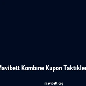 Mavibett Kombine Kupon Taktikleri