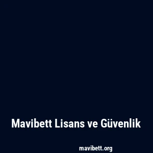 Mavibett Lisans ve Güvenlik