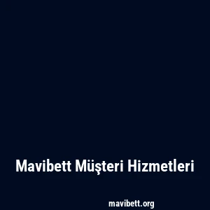 Mavibett Müşteri Hizmetleri