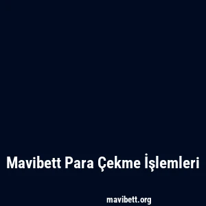 Mavibett Para Çekme İşlemleri